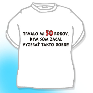 Divja Pánske tričko - Trvalo mi 50 rokov...