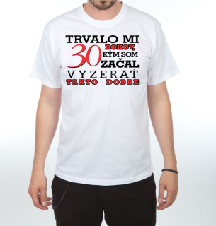 Divja Pánske tričko - Trvalo mi 30 rokov...