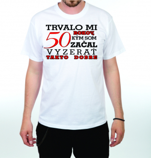 Divja Pánske tričko - Trvalo mi 50 rokov...