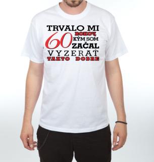 Divja Pánske tričko - Trvalo mi 60 rokov...